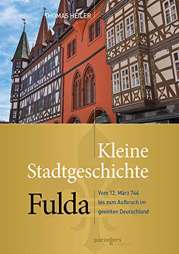 Beispielbild fr Kleine Stadtgeschichte Fulda: Vom 12. Mrz 744 bis zum Aufbruch im geeinten Deutschland zum Verkauf von medimops