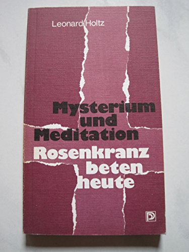 Mysterium und Meditation : Rosenkranzbeten heute. - Holtz, Leonard