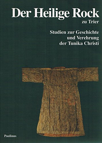 Stock image for Der Heilige Rock zu Trier: Studien zur Geschichte und Verehrung der Tunika Christi for sale by medimops