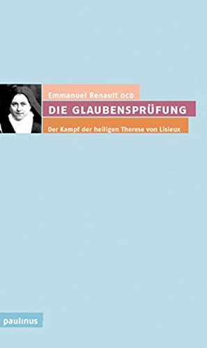 Beispielbild fr Die Glaubensprfung: Der Kampf der heiligen Therese von Lisieux zum Verkauf von Buchmarie