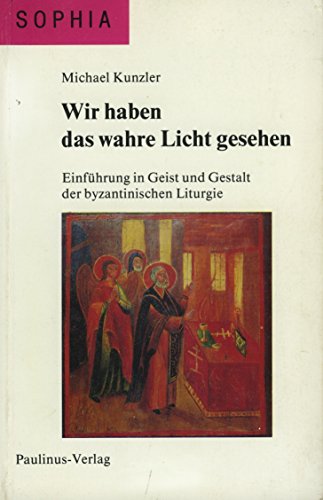 Stock image for Wir haben das wahre Licht gesehen : Einfu?hrung in Geist und Gestalt der byzantinischen Liturgie for sale by medimops