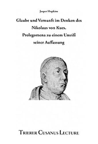 Stock image for Glaube und Vernunft im Denken des Nikolaus von Kues: Prolegomena zu einem Umriss seiner Auffassung (Trierer Cusanus lecture) (German Edition) for sale by Zubal-Books, Since 1961