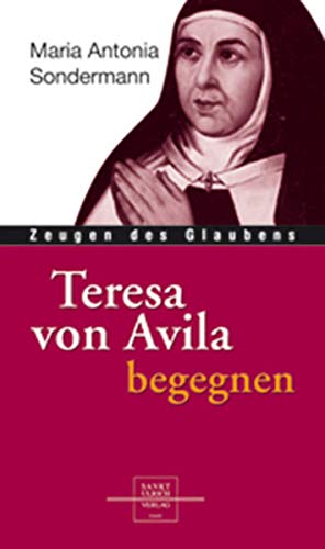 Teresa von Avila begegnen - Maria A Sondermann