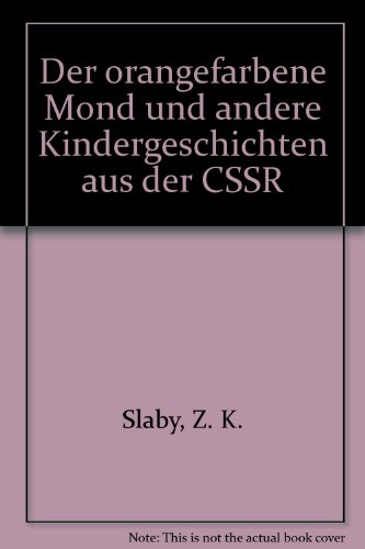 Der orangefarbene Mond und andere Kindergeschichten aus der CSSR - Slaby Z., K. und Kristine Rothfuß