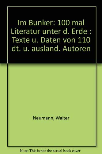 Im Bunker: 100 mal Literatur unter d. Erde : Texte u. Daten von 110 dt. u. auslaÌˆnd. Autoren (German Edition) (9783790301892) by Neumann, Walter