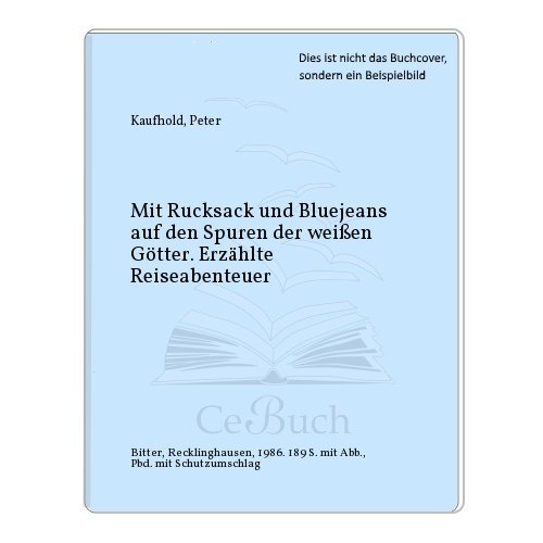 Stock image for Mit Rucksack und Bluejeans auf den Spuren der Weien Gtter. Erzhlte Reiseabenteuer for sale by Leserstrahl  (Preise inkl. MwSt.)