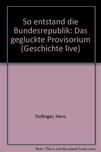 Beispielbild fr So entstand die Bundesrepublik: Das geglckte Provisorium zum Verkauf von Leserstrahl  (Preise inkl. MwSt.)