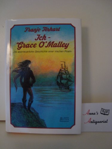 9783790304152: Ich - Grace O'Malley. Die abenteuerliche Geschichte einer irischen Piratin