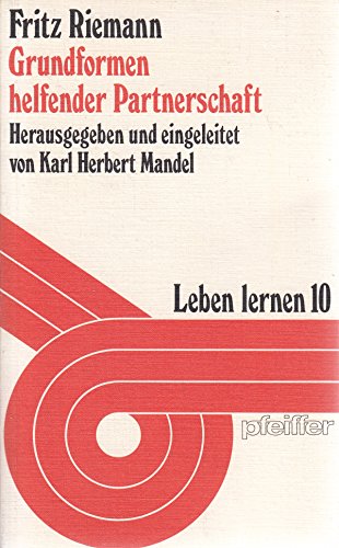 Grundformen helfender Partnerschaft: Ausgew. AufsaÌˆtze (Reihe Leben lernen ; Nr. 10) (German Edition) (9783790401363) by Riemann, Fritz