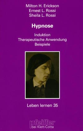 Hypnose. Induktion - Therapeutische Anwendung - Beispiele - Erickson, Milton H, Rossi, Ernest L
