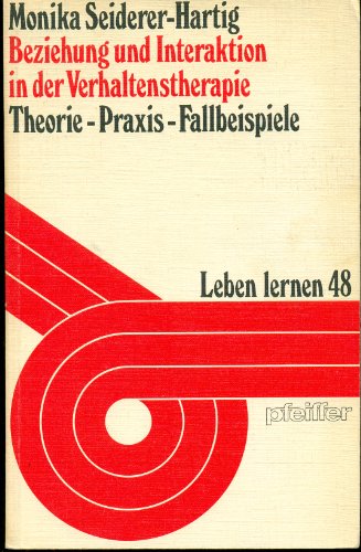 Beziehung und Interaktion in der Verhaltenstherapie : Theorie, Praxis, Fallbeispiele., Monika Sei...