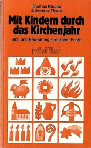 Beispielbild fr Mit Kindern durch das Kirchenjahr. Sinn und Bedeutung kirchlicher Feste zum Verkauf von Antiquariat Armebooks