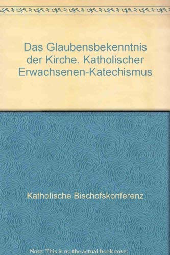 Das Glaubensbekenntnis der Kirche. Katholischer Erwachsenen-Katechismus