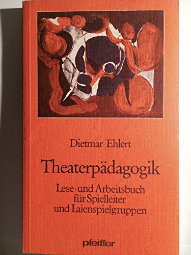 Theaterpädagogik. Lese- und Arbeitsbuch für Spielleiter und Laienspielgruppen - Ehlert, Dietmar