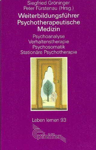 Weiterbildungsführer Psychotherapeutische Medizin. Psychoanalyse, Verhaltenstherapie, Psychosomat...