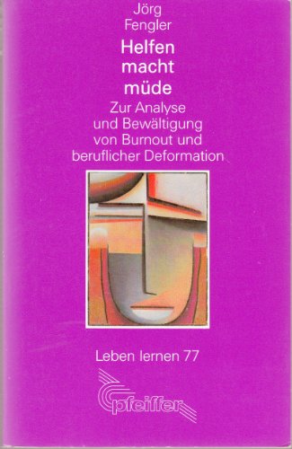 Helfen macht müde. Zur Analyse und Bewältigung von Burnout und beruflicher Deformation