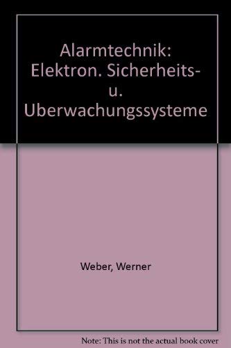 Alarmtechnik: Elektron. Sicherheits- u. UÌˆberwachungssysteme (German Edition) (9783790503029) by Werner Weber