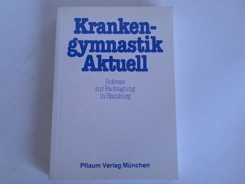 9783790503326: Krankengymnastik Aktuell. Referate und Kurzreferate der Fachtagung Krankengymnastik Aktuell Hamburg, 1.-3. Mai 1980