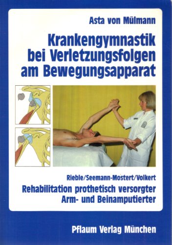 Imagen de archivo de Krankengymnastik bei Verletzungsfolgen am Bewegungsapparat. - Rieble, Renate /Seemann, Nicola /Volkert, Rolf: Rehabilitation prothetisch versorgter Bein- und Armamputierter (Pflaum Physiotherapie) a la venta por CSG Onlinebuch GMBH