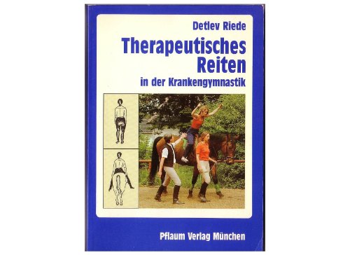 Therapeutisches Reiten in der Krankengymnastik. Behandlungsmethode im Rahmen einer komplexen Bewe...