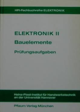 Beispielbild fr Elektronik II, Bauelemente, Prfungsaufgaben (HPI-Fachbuchreihe ELEKTRONIK) zum Verkauf von medimops
