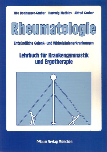 Rheumatologie: Entzündliche Gelenk- und Wirbelsäulenerkrankungen: Lehrbuch für Krankengymnastik u...
