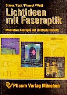 Beispielbild fr Lichtideen mit Faseroptik. Innovative Konzepte mit Lichtleitertechnik. Mit 49 Abbildungen im Text und 106 Farbaufnahmen auf 40 Bildtafeln. zum Verkauf von Antiquariat Bcherkeller