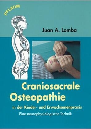 Beispielbild fr Craniosacrale Osteopathie in der Kinder- und Erwachsenenpraxis: Eine neurophysiologische Technik Lomba, Juan A zum Verkauf von BUCHSERVICE / ANTIQUARIAT Lars Lutzer