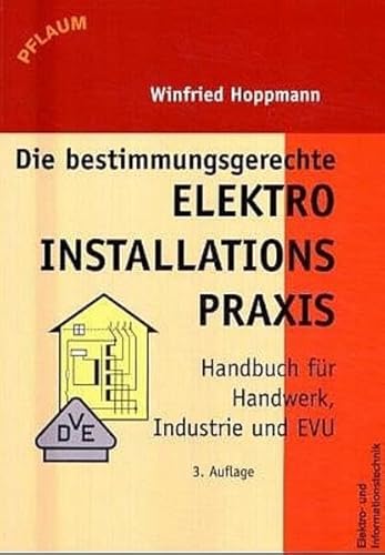 Beispielbild fr Die bestimmungsgerechte Elektroinstallationspraxis: Handbuch fr Handwerk, Industrie und VNB zum Verkauf von medimops