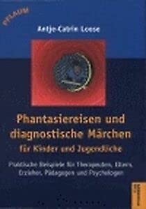 Beispielbild fr Phantasiereisen und diagnostische Mrchen fr Kinder und Jugendliche: Praktische Beispiele fr Therapeuten, Eltern, Erzieher, Pdagogen und Psychologen zum Verkauf von medimops