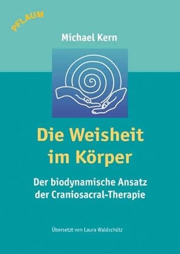9783790509816: Die Weisheit im Krper: Der biodynamische Ansatz der Craniosacral-Therapie