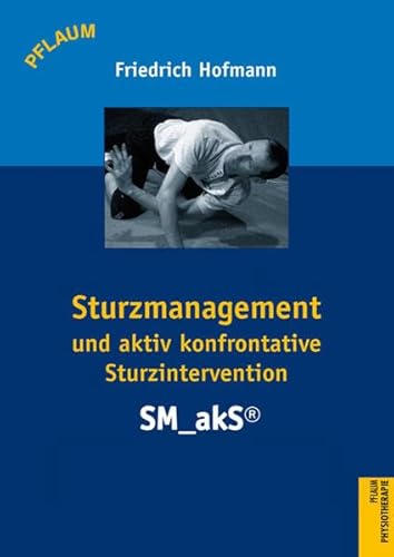 9783790509892: Sturzmanagement und aktiv konfrontative Sturzintervention: Eine EInfhrung in das SM_akS-Konzept