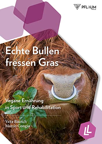 Stock image for Echte Bullen fressen Gras: Vegane Ernhrung in Sport und Rehabilitation for sale by medimops