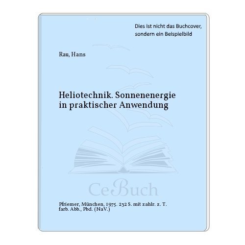 Heliotechnik : Sonnenenergie in praktischer Anwendung ; Erfahrungen aus 40 Ländern .