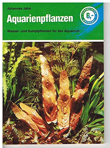 Aquarienpflanzen. Wasser- und Sumpfpflanzen für das Aquarium - Johannes Jahn