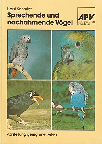 Sprechende und nachahmende Vögel. Vorstellung geeigneter Arten. Lehrmeister Bücherei 826