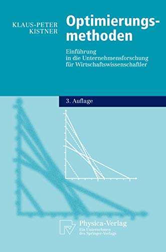 Optimierungsmethoden: EinfÃ¼hrung in die Unternehmensforschung fÃ¼r Wirtschaftswissenschaftler (Physica-Lehrbuch) (German Edition) (9783790800432) by Kistner, Klaus-Peter