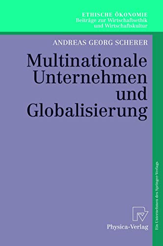 Imagen de archivo de Multinationale Unternehmen Und Globalisierung: Zur Neuorientierung Der Theorie Der Multinationalen Unternehmung (Ethische konomie. Beitrge zur Wirtschaftsethik und Wirtschaftskultur, 9, Band 9) Scherer, Andreas Georg a la venta por online-buch-de