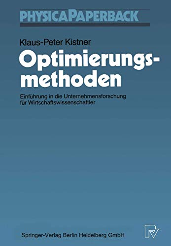 Optimierungsmethoden: Einfahrung in Die Unternehmensforschung Fur Wirtschafts- Wissenschaftler (English and German Edition) (9783790803891) by Klaus-Peter Kistner