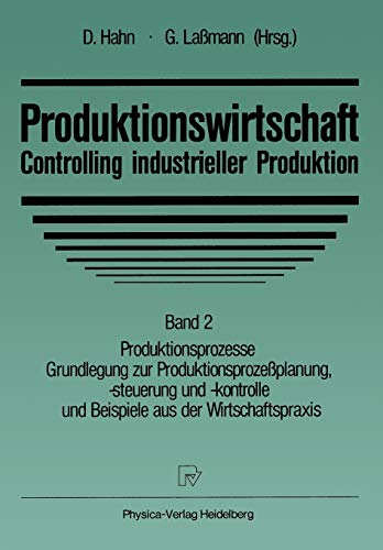 9783790804096: Produktionswirtschaft - Controlling industrieller Produktion: Band 2 Produktionsprozesse Grundlegung zur Produktionsprozeßplanung, -steuerung und -kontrolle und Beispiele aus der Wirtschaftspraxis