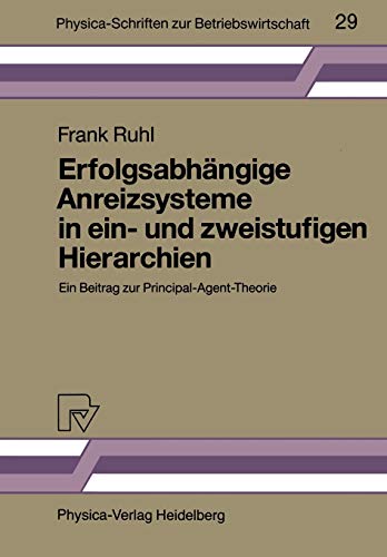 ErfolgsabhÃ¤ngige Anreizsysteme in ein- und zweistufigen Hierarchien: Ein Beitrag zur Principal-Agent-Theorie (Physica-Schriften zur Betriebswirtschaft, 29) (German Edition) (9783790804904) by Ruhl, Frank