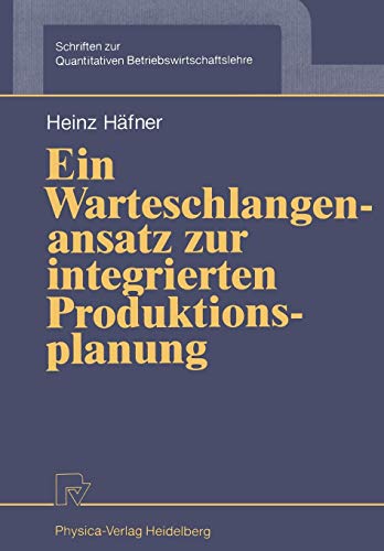 9783790805796: Ein Warteschlangenansatz zur integrierten Produktionsplanung: 4 (Schriften zur Quantitativen Betriebswirtschaftslehre)