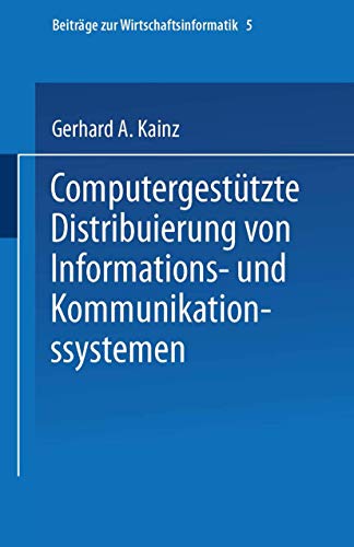 Stock image for Computergesttzte Distribuierung von Informations- und Kommunikationssystemen (Beitrge zur Wirtschaftsinformatik) for sale by medimops