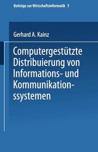 Computergestützte Distribuierung von Informations- und Kommunikationssystemen / Gerhard A. Kainz