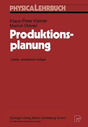 Produktionsplanung (Physica-Lehrbuch) (German Edition) (9783790806717) by Klaus-Peter Kistner; Marion Steven
