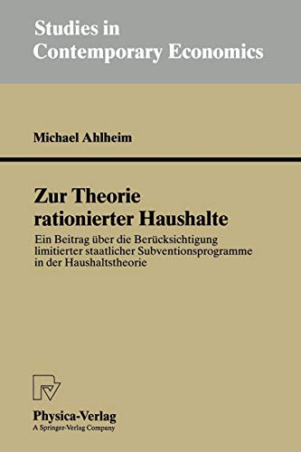 Zur Theorie Rationierter Haushalte: Ein Beitrag Über Die Berücksichtigung Limitierter Staatlicher...