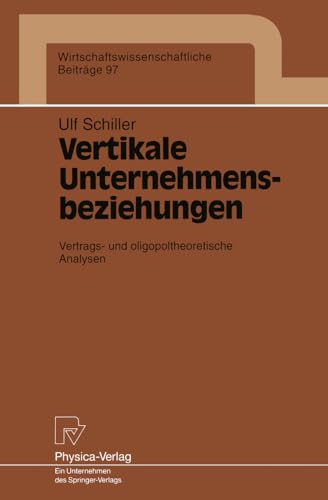 9783790807745: Vertikale Unternehmensbeziehungen: Vertrags- und oligopoltheoretische Analysen: 97 (Wirtschaftswissenschaftliche Beitrge)