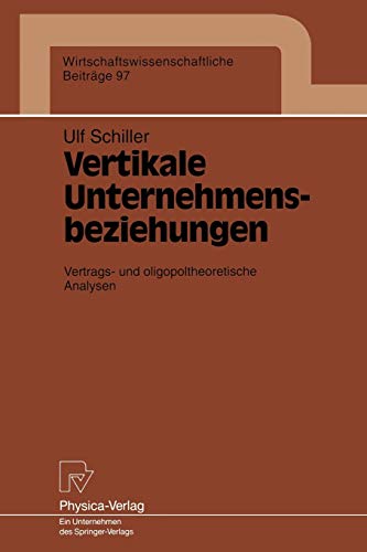 9783790807745: Vertikale Unternehmensbeziehungen: Vertrags- und oligopoltheoretische Analysen: 97 (Wirtschaftswissenschaftliche Beitrge)