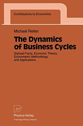 Stock image for The Dynamics of Business Cycles: Stylized Facts, Economic Theory, Econometric Methodology and Applications (Contributions to Economics) for sale by HPB-Red