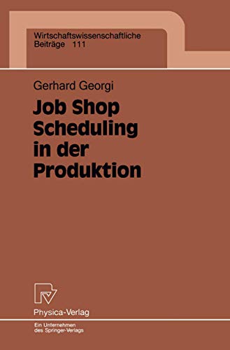 Job Shop Scheduling in der Produktion: Einsatzorientierte Lösungen für ein Kernproblem der Produk...